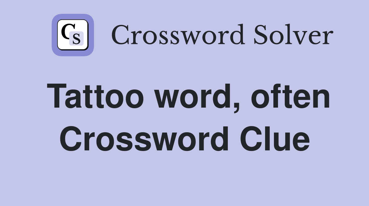 Tattoo word, often Crossword Clue Answers Crossword Solver